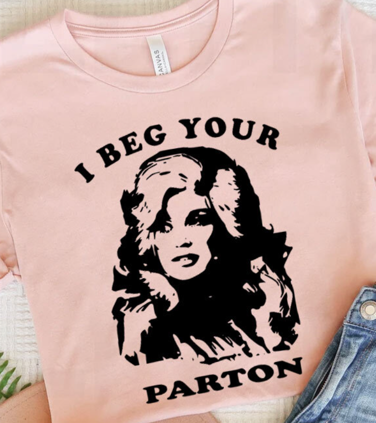 Amanda Bright Designs Beg Your Parton Dolly Parton tee tshirt